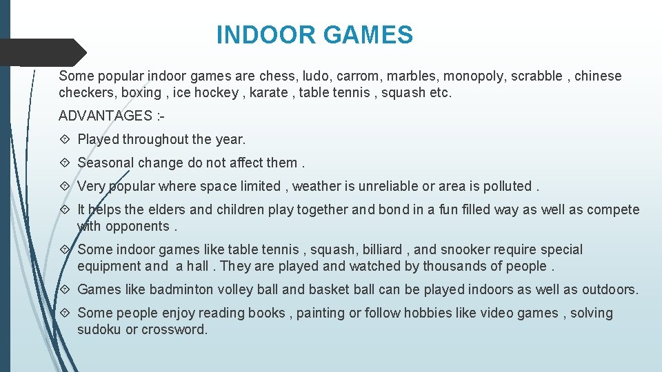 INDOOR GAMES Some popular indoor games are chess, ludo, carrom, marbles, monopoly, scrabble , INDOOR GAMES Some popular indoor games are chess, ludo, carrom, marbles, monopoly, scrabble ,