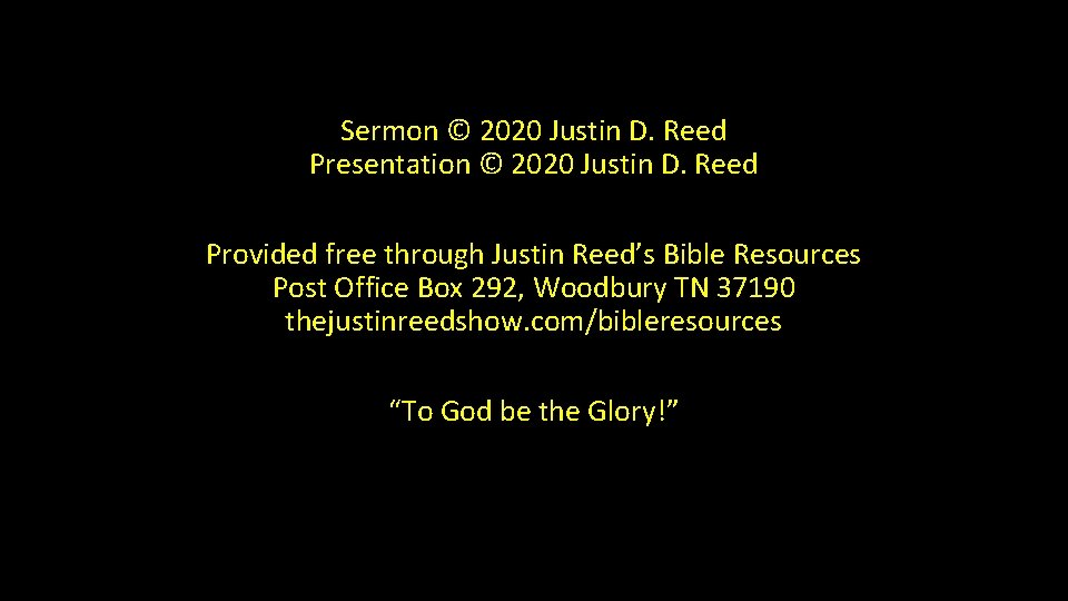 Sermon © 2020 Justin D. Reed Presentation © 2020 Justin D. Reed Provided free