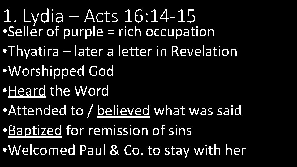 1. Lydia – Acts 16: 14 -15 • Seller of purple = rich occupation