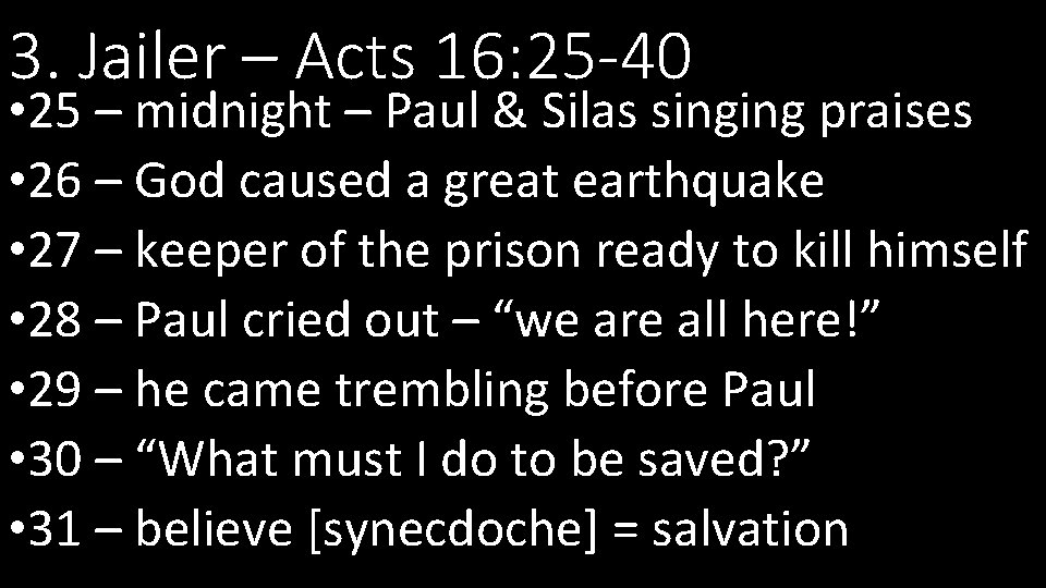 3. Jailer – Acts 16: 25 -40 • 25 – midnight – Paul &