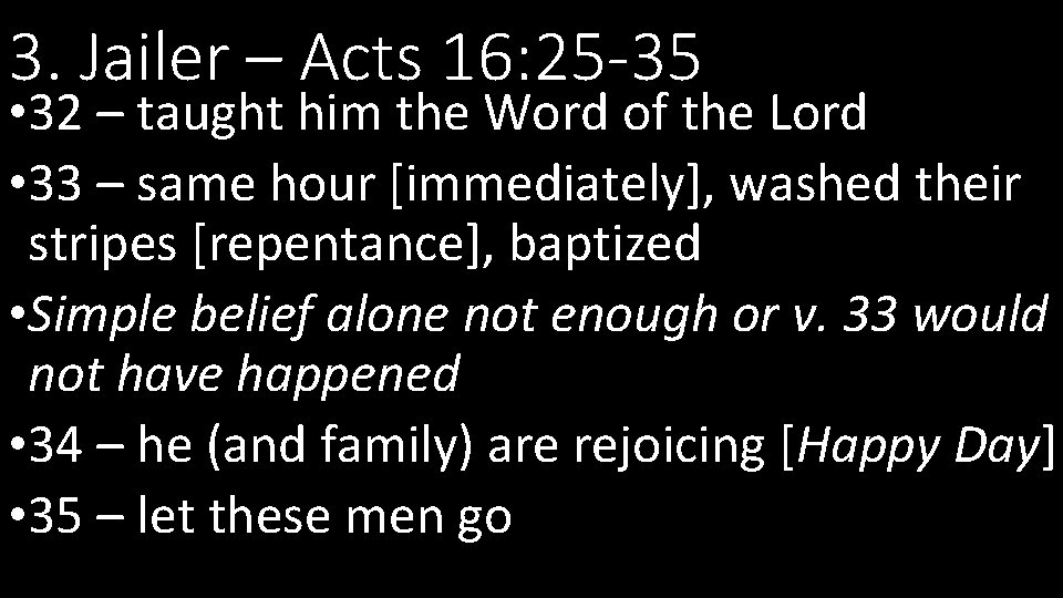 3. Jailer – Acts 16: 25 -35 • 32 – taught him the Word