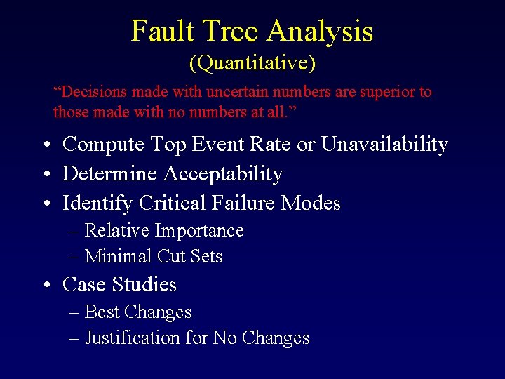 Fault Tree Analysis (Quantitative) “Decisions made with uncertain numbers are superior to those made