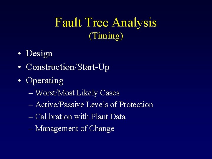 Fault Tree Analysis (Timing) • Design • Construction/Start-Up • Operating – Worst/Most Likely Cases