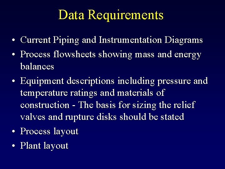 Data Requirements • Current Piping and Instrumentation Diagrams • Process flowsheets showing mass and