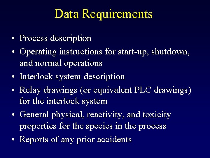 Data Requirements • Process description • Operating instructions for start-up, shutdown, and normal operations