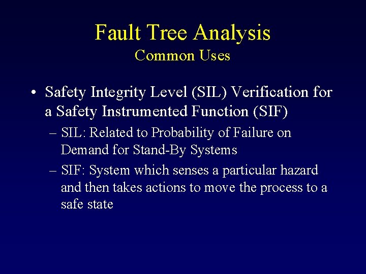 Fault Tree Analysis Common Uses • Safety Integrity Level (SIL) Verification for a Safety