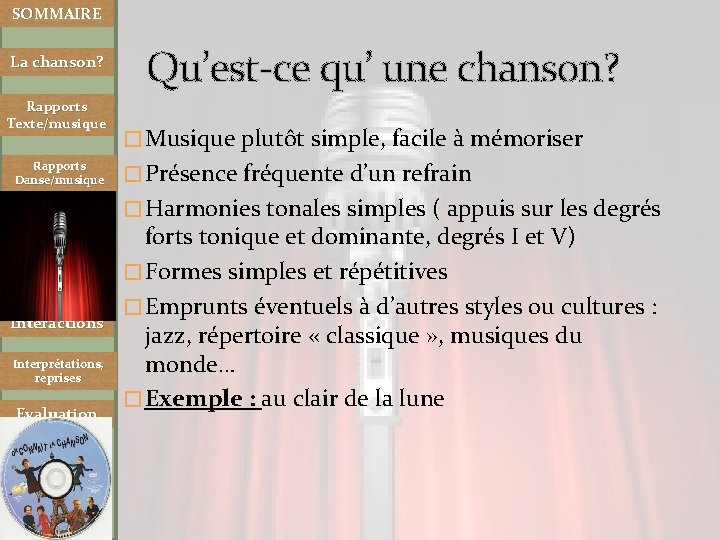 SOMMAIRE La chanson? Rapports Texte/musique Rapports Danse/musique Qu’est-ce qu’ une chanson? � Musique plutôt