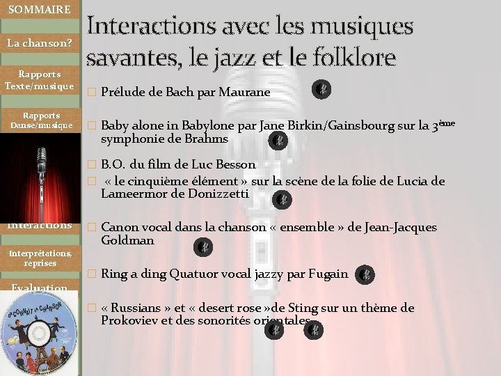 SOMMAIRE La chanson? Rapports Texte/musique Rapports Danse/musique Interactions avec les musiques savantes, le jazz