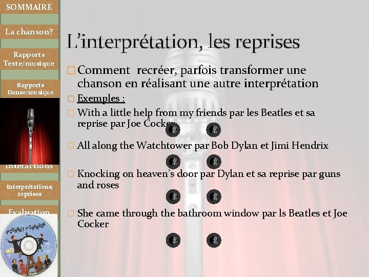 SOMMAIRE La chanson? Rapports Texte/musique Rapports Danse/musique L’interprétation, les reprises � Comment recréer, parfois