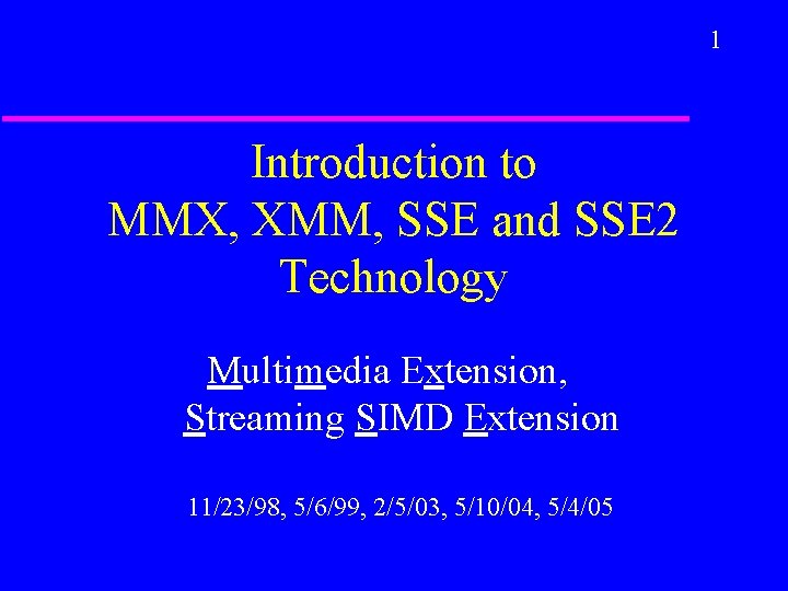 1 Introduction to MMX, XMM, SSE and SSE 2 Technology Multimedia Extension, Streaming SIMD