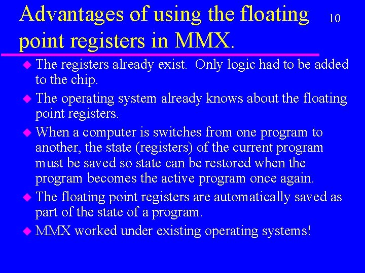 Advantages of using the floating point registers in MMX. u The 10 registers already