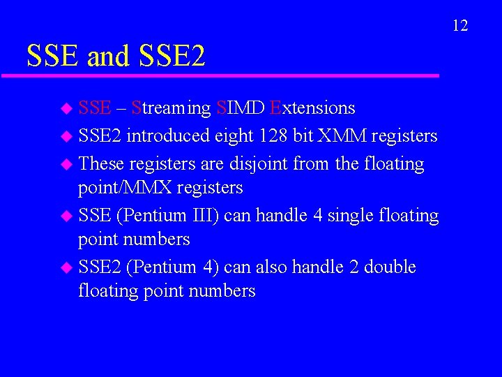 12 SSE and SSE 2 u SSE – Streaming SIMD Extensions u SSE 2