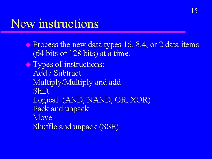 15 New instructions u Process the new data types 16, 8, 4, or 2