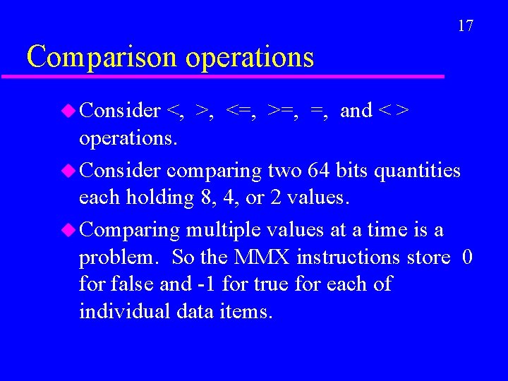 17 Comparison operations u Consider <, >, <=, >=, =, and < > operations.