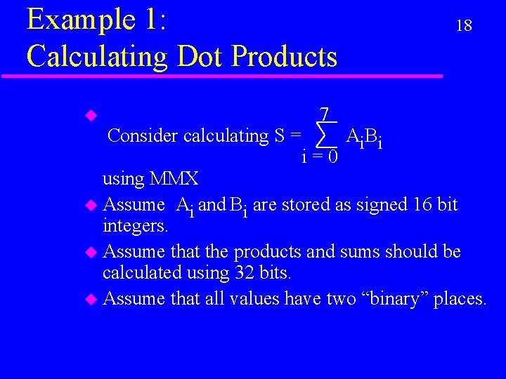 Example 1: Calculating Dot Products u Consider calculating S = 7 i=0 18 A