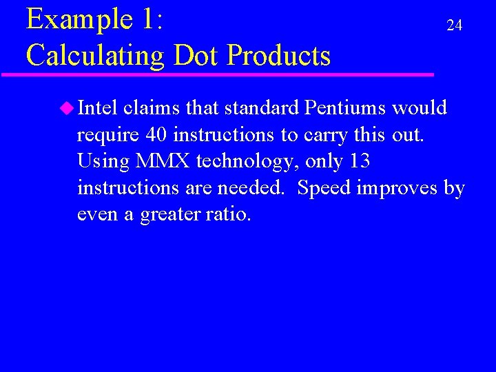 Example 1: Calculating Dot Products u Intel 24 claims that standard Pentiums would require