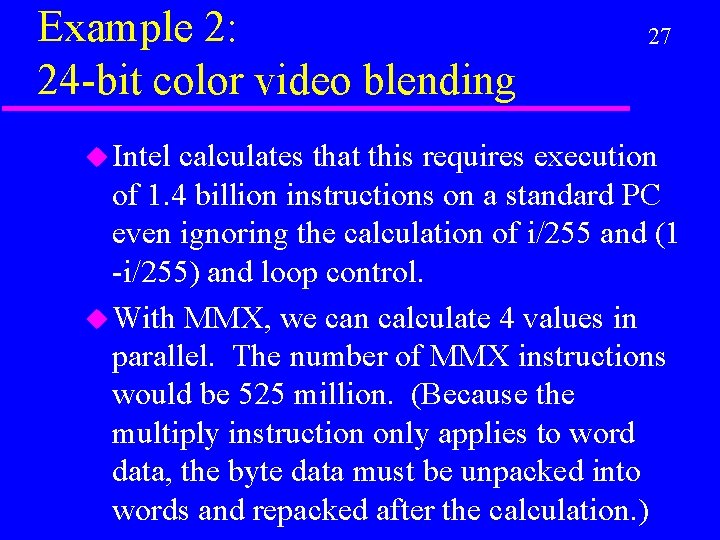 Example 2: 24 -bit color video blending u Intel 27 calculates that this requires