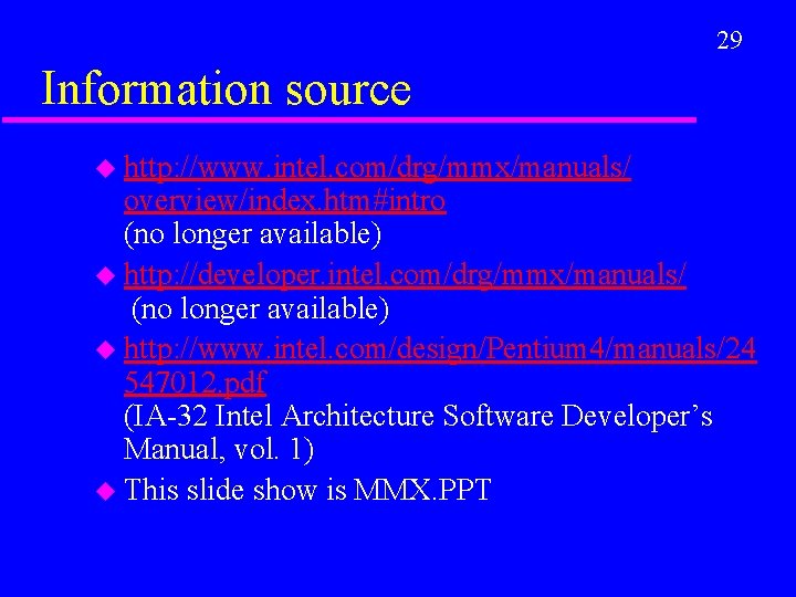 29 Information source u http: //www. intel. com/drg/mmx/manuals/ overview/index. htm#intro (no longer available) u