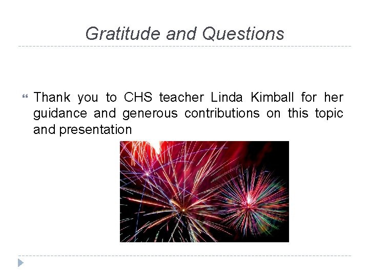 Gratitude and Questions Thank you to CHS teacher Linda Kimball for her guidance and