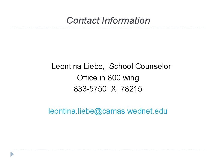 Contact Information Leontina Liebe, School Counselor Office in 800 wing 833 -5750 X. 78215