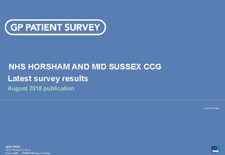 NHS HORSHAM AND MID SUSSEX CCG Latest survey results August 2018 publication Version 1|