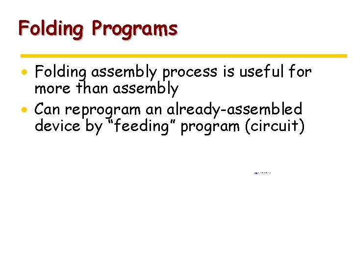 Folding Programs · Folding assembly process is useful for more than assembly · Can