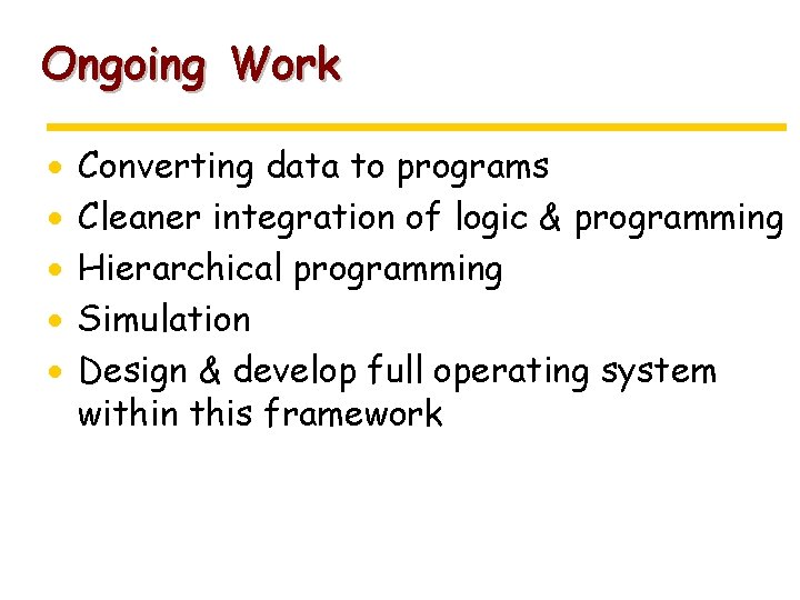 Ongoing Work · · · Converting data to programs Cleaner integration of logic &