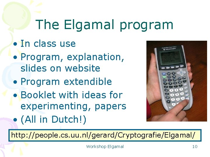 The Elgamal program • In class use • Program, explanation, slides on website •