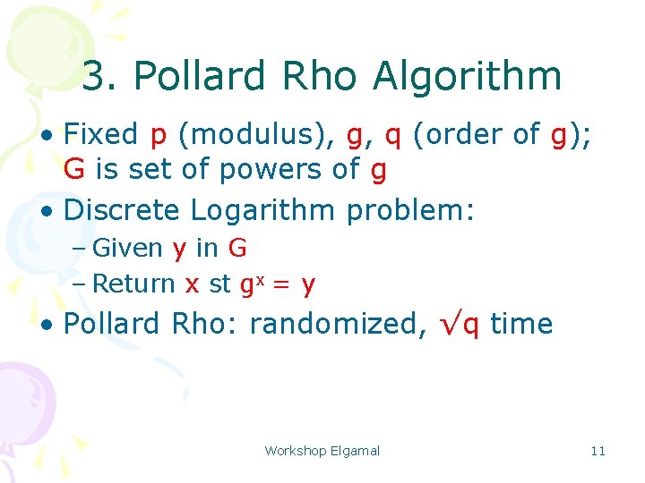 3. Pollard Rho Algorithm • Fixed p (modulus), g, q (order of g); G