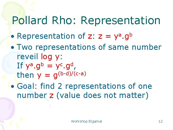 Pollard Rho: Representation • Representation of z: z = ya. gb • Two representations