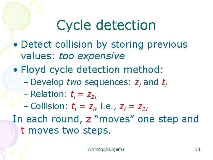 Cycle detection • Detect collision by storing previous values: too expensive • Floyd cycle