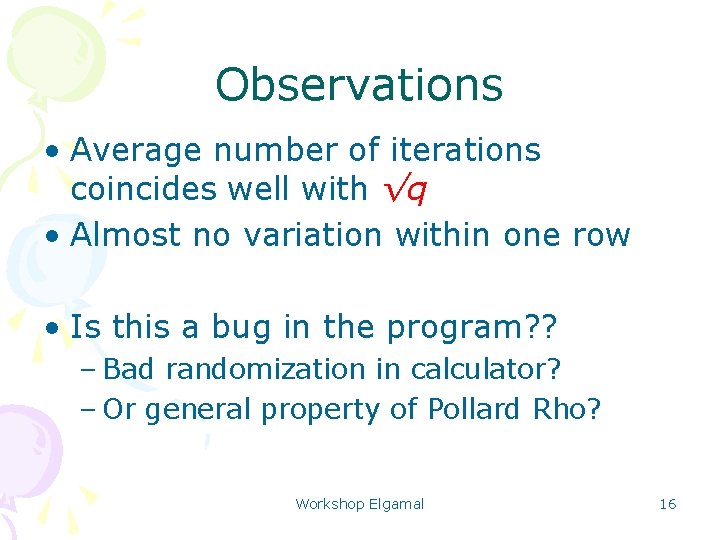 Observations • Average number of iterations coincides well with √q • Almost no variation