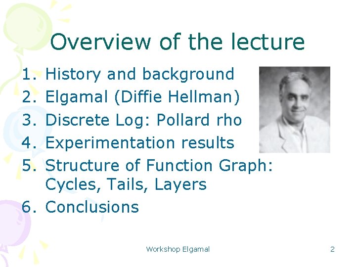 Overview of the lecture 1. 2. 3. 4. 5. History and background Elgamal (Diffie