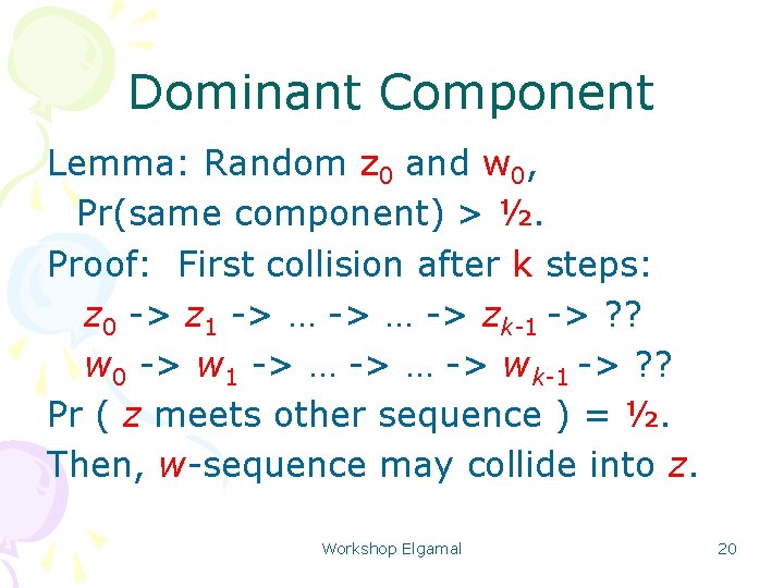 Dominant Component Lemma: Random z 0 and w 0, Pr(same component) > ½. Proof: