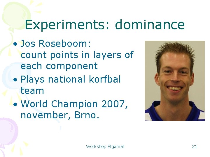 Experiments: dominance • Jos Roseboom: count points in layers of each component • Plays