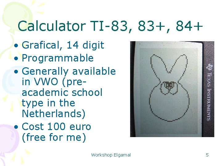 Calculator TI-83, 83+, 84+ • Grafical, 14 digit • Programmable • Generally available in