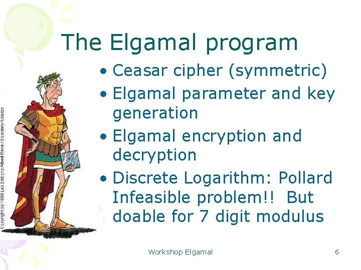 The Elgamal program • Ceasar cipher (symmetric) • Elgamal parameter and key generation •