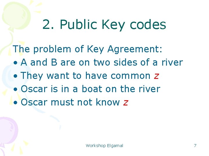 2. Public Key codes The problem of Key Agreement: • A and B are