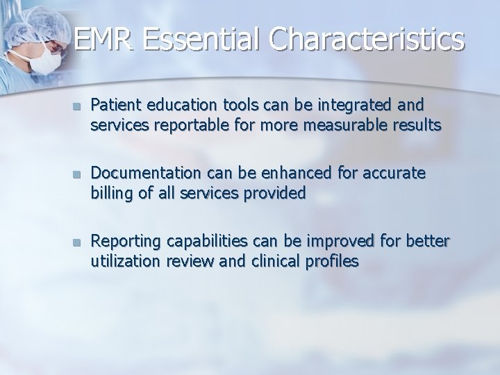 EMR Essential Characteristics n Patient education tools can be integrated and services reportable for