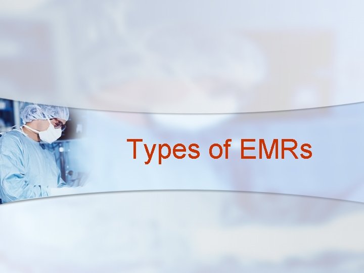 Types of EMRs 