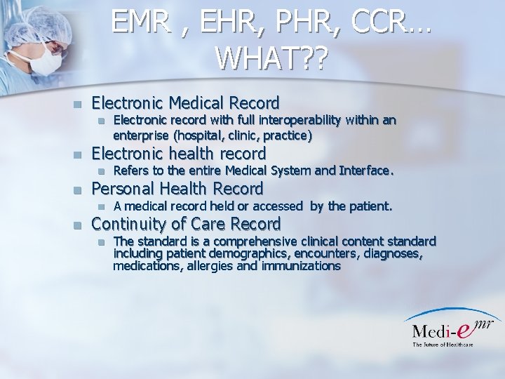 EMR , EHR, PHR, CCR… WHAT? ? n Electronic Medical Record n n Electronic