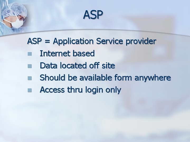 ASP = Application Service provider n Internet based n Data located off site n