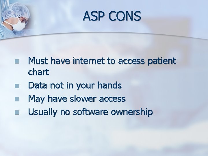 ASP CONS n n Must have internet to access patient chart Data not in