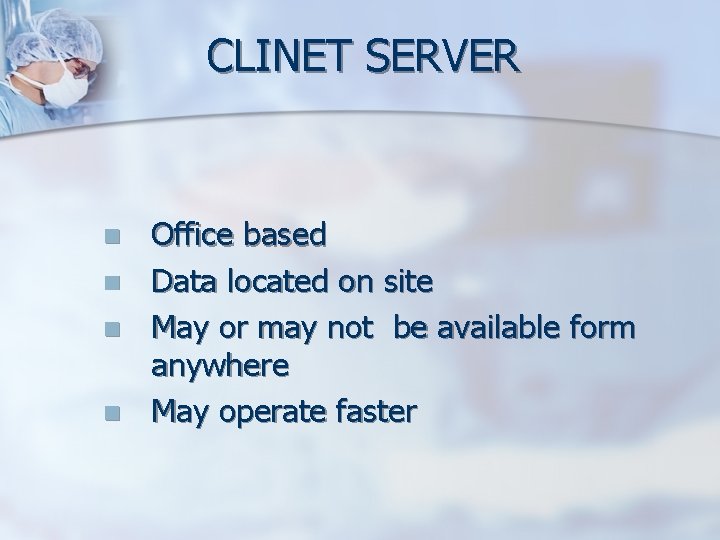 CLINET SERVER n n Office based Data located on site May or may not