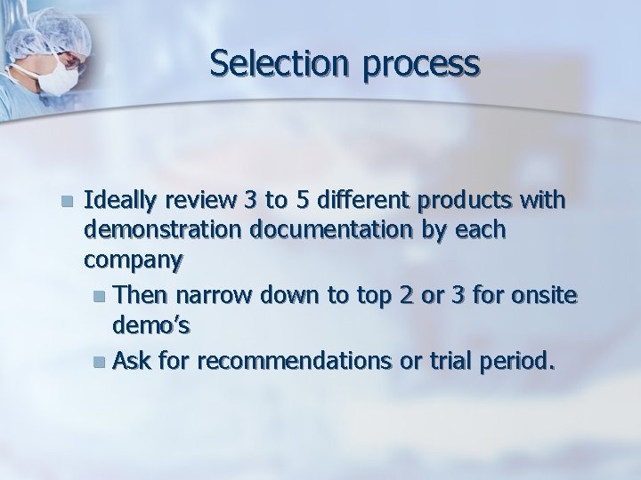 Selection process n Ideally review 3 to 5 different products with demonstration documentation by