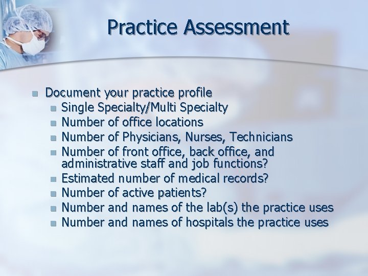 Practice Assessment n Document your practice profile n Single Specialty/Multi Specialty n Number of