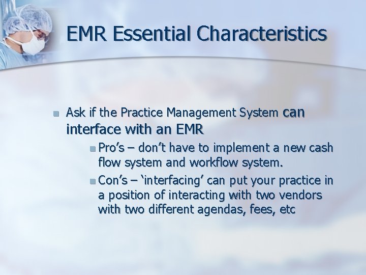 EMR Essential Characteristics n Ask if the Practice Management System can interface with an