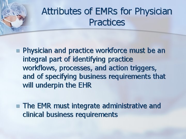 Attributes of EMRs for Physician Practices n Physician and practice workforce must be an