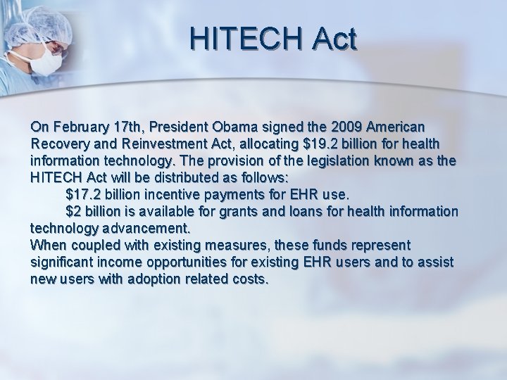 HITECH Act On February 17 th, President Obama signed the 2009 American Recovery and