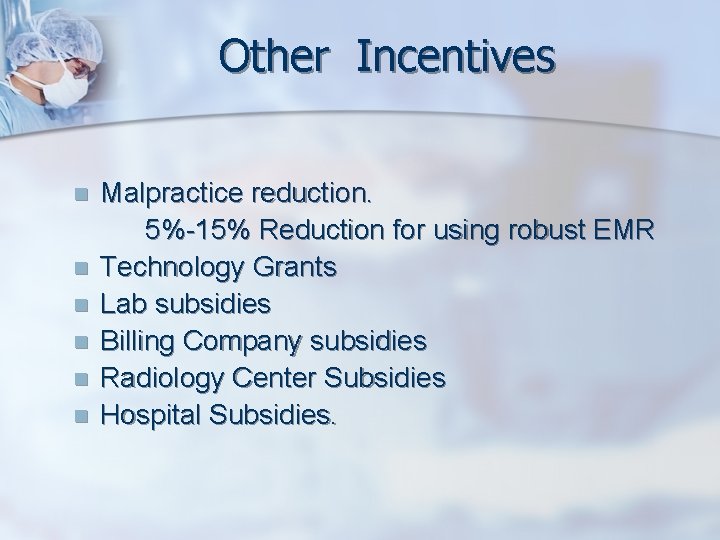 Other Incentives n n n Malpractice reduction. 5%-15% Reduction for using robust EMR Technology
